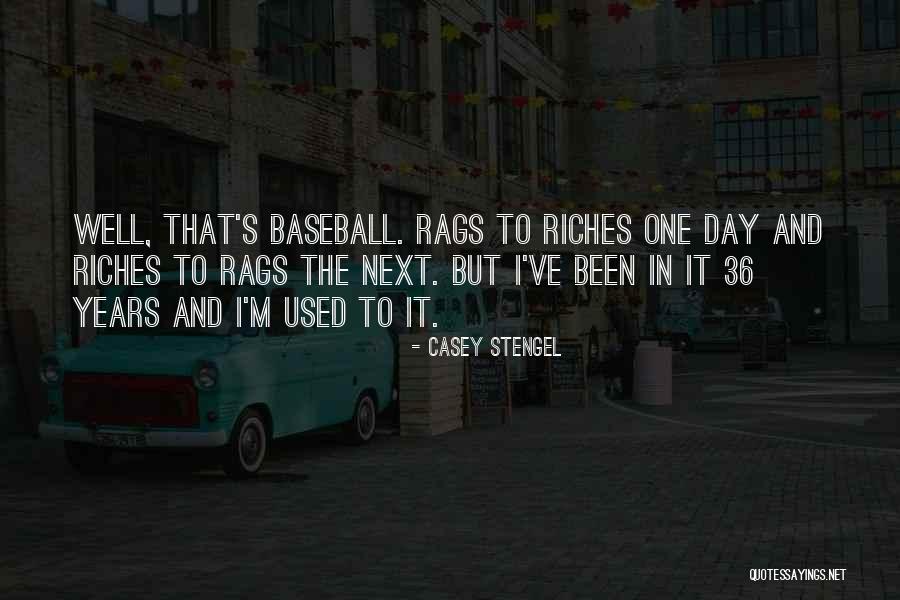 Rags To Riches Quotes By Casey Stengel Rags To Riches Quotes By Casey Stengel
