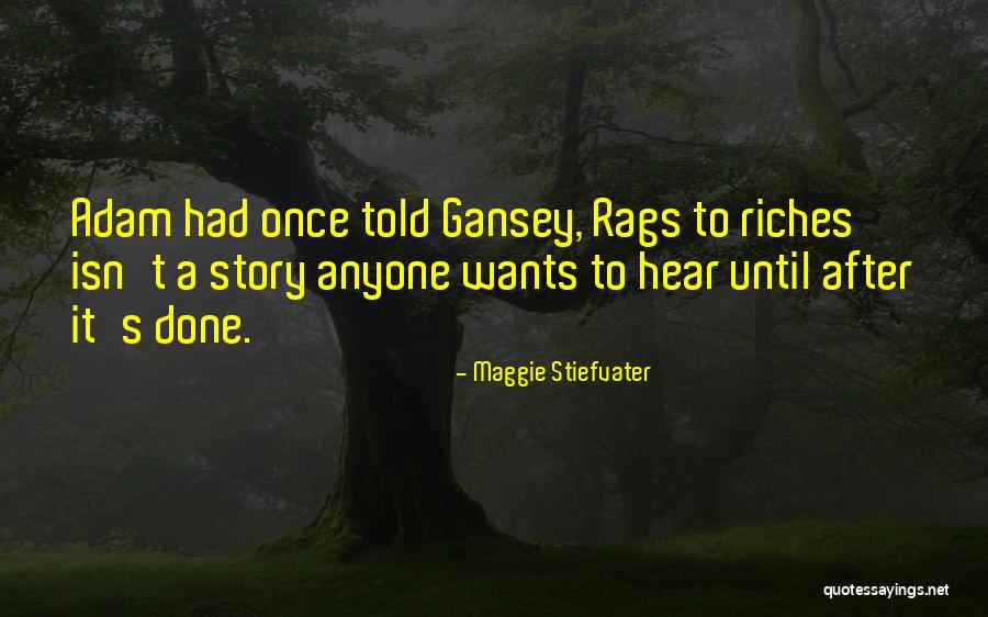 Rags To Riches Quotes By Maggie Stiefvater Rags To Riches Quotes By Maggie Stiefvater