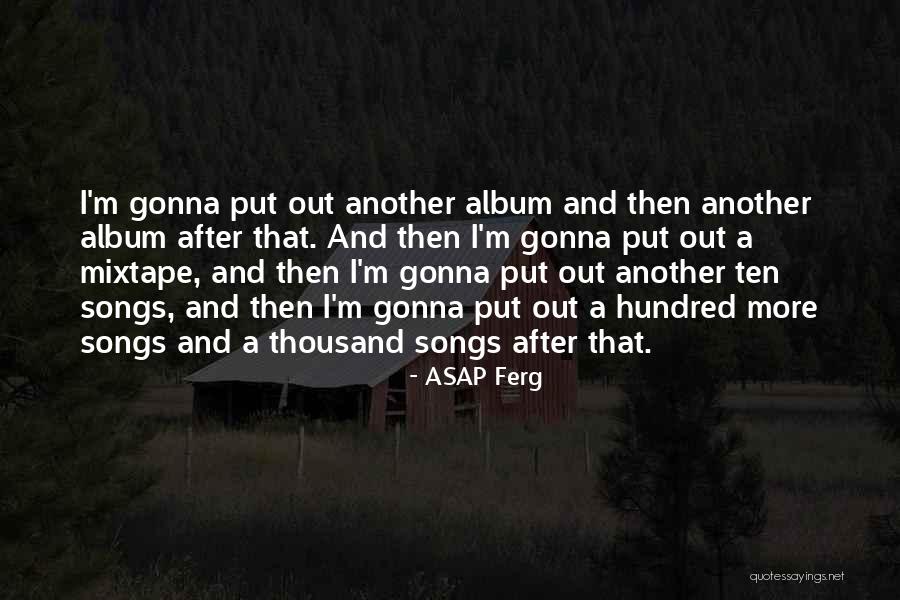 Rahats Songs Quotes By ASAP Ferg Rahats Songs Quotes By ASAP Ferg