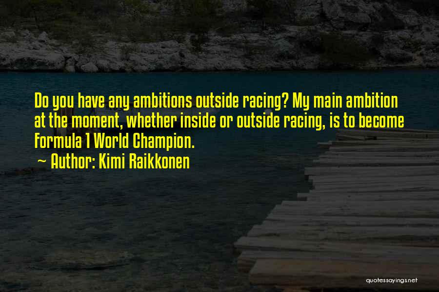 Raikkonen Quotes By Kimi Raikkonen