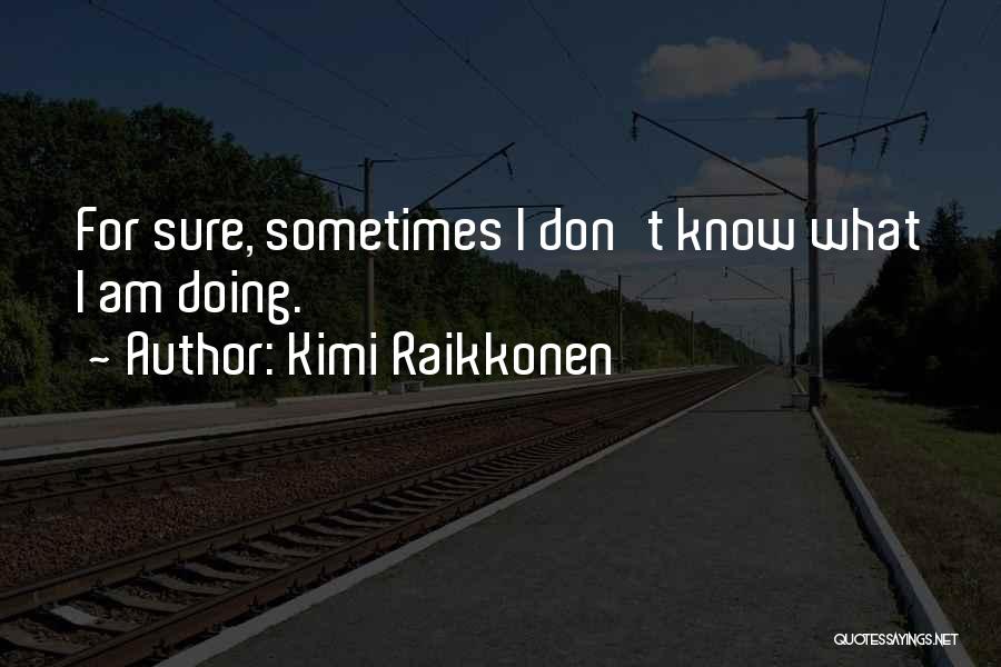Raikkonen Quotes By Kimi Raikkonen