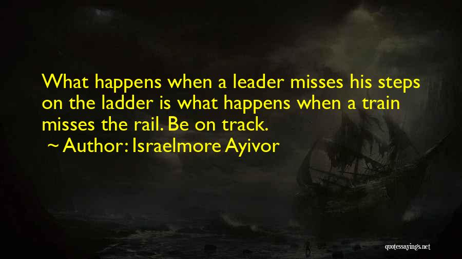 Rail Track Quotes By Israelmore Ayivor