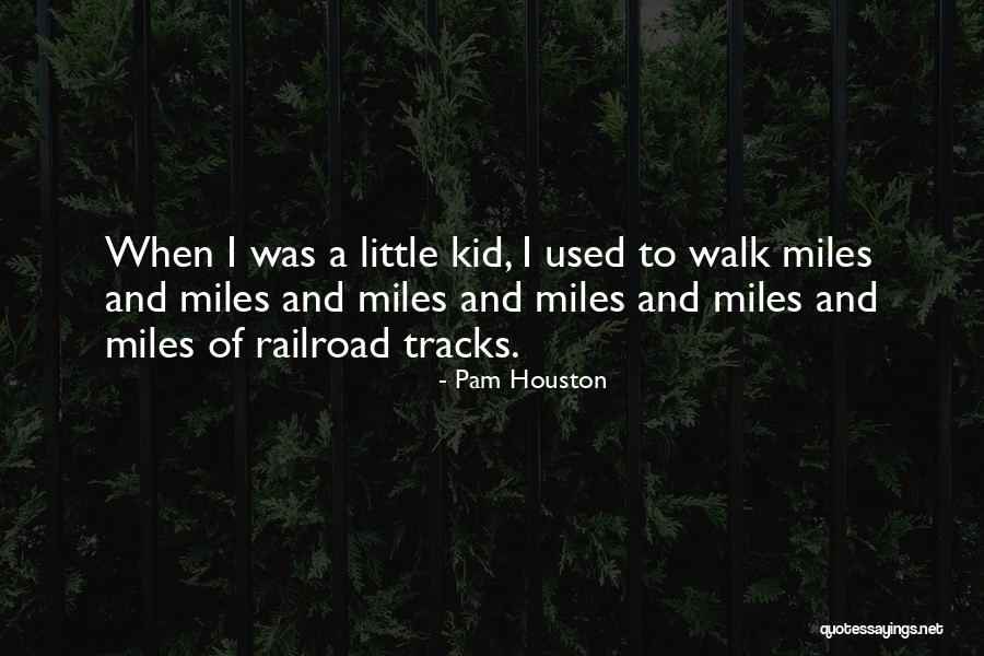 Railroad Tracks Quotes By Pam Houston Railroad Tracks Quotes By Pam Houston