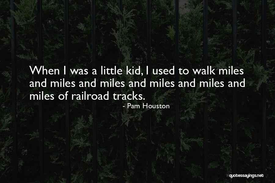 Railroad Tracks Quotes By Pam Houston