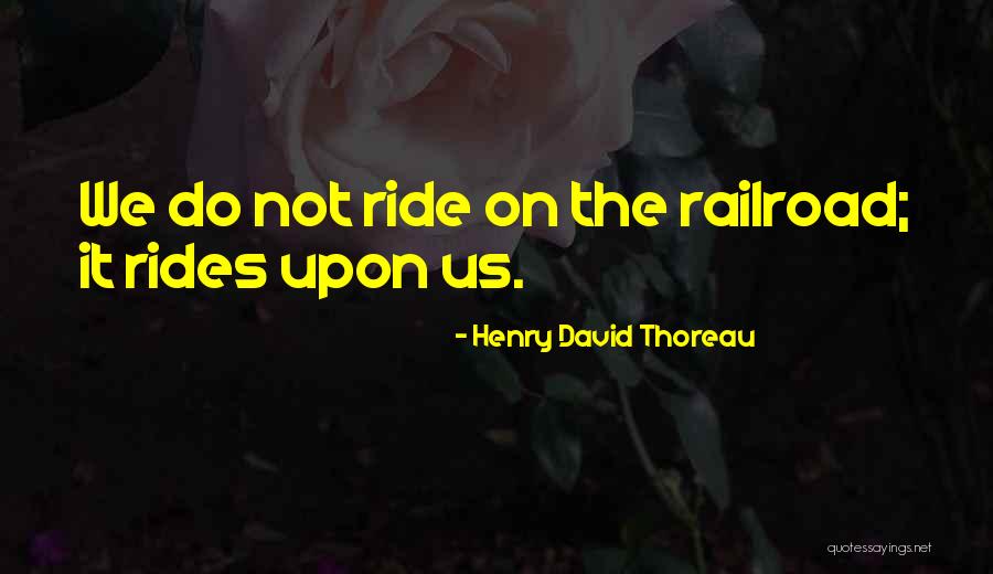 Railroads Quotes By Henry David Thoreau