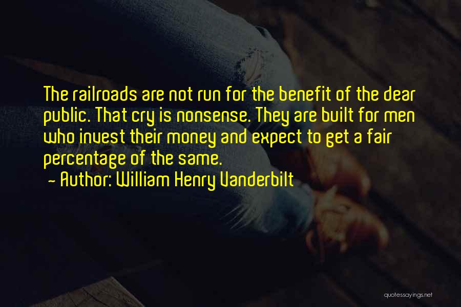 Railroads Quotes By William Henry Vanderbilt