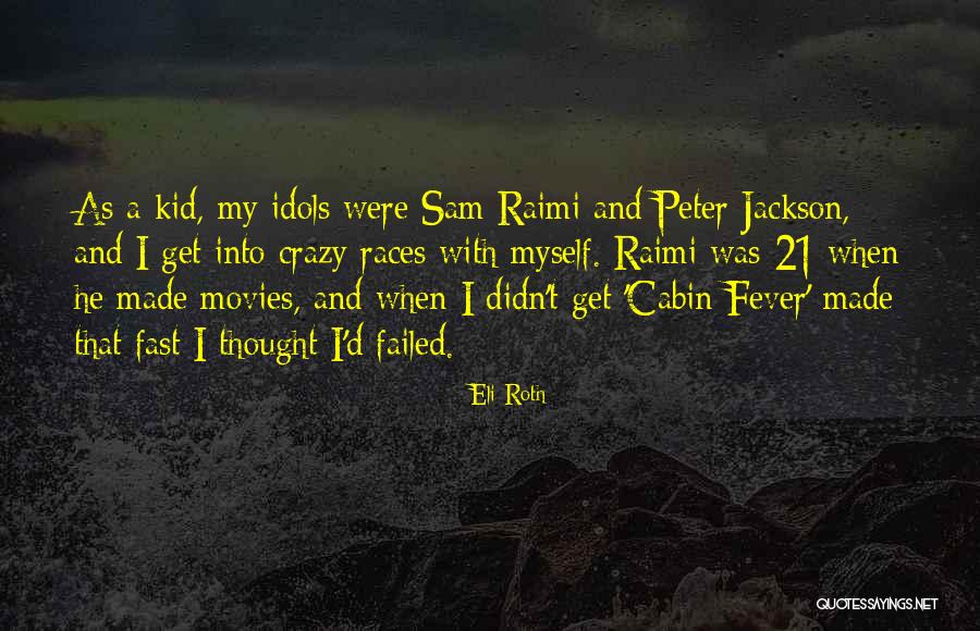 Raimi Quotes By Eli Roth Raimi Quotes By Eli Roth