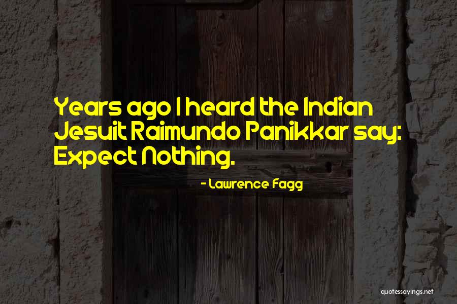 Raimundo Panikkar Quotes By Lawrence Fagg Raimundo Panikkar Quotes By Lawrence Fagg