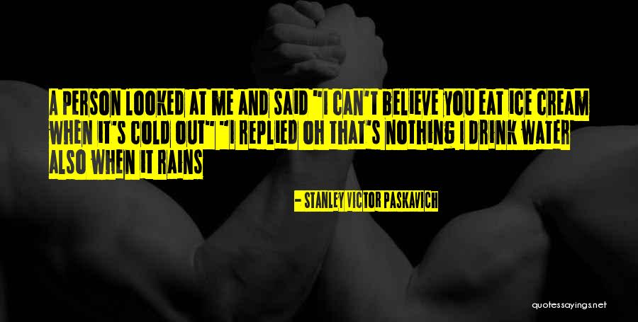 Rain And Cold Quotes By Stanley Victor Paskavich Rain And Cold Quotes By Stanley Victor Paskavich