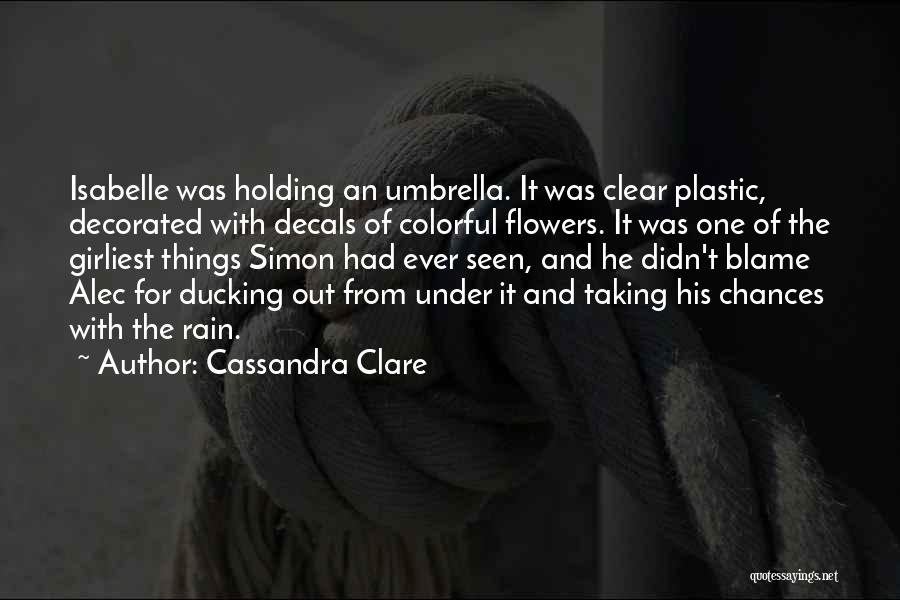 Rain And Flowers Quotes By Cassandra Clare