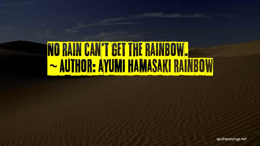 Rain And Rainbow Quotes By Ayumi Hamasaki Rainbow