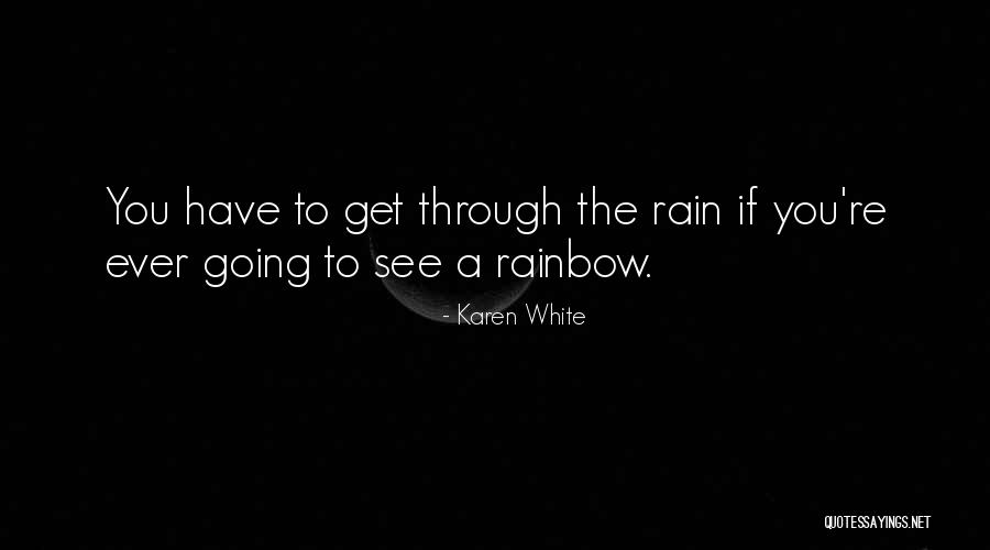 Rain And Rainbow Quotes By Karen White Rain And Rainbow Quotes By Karen White