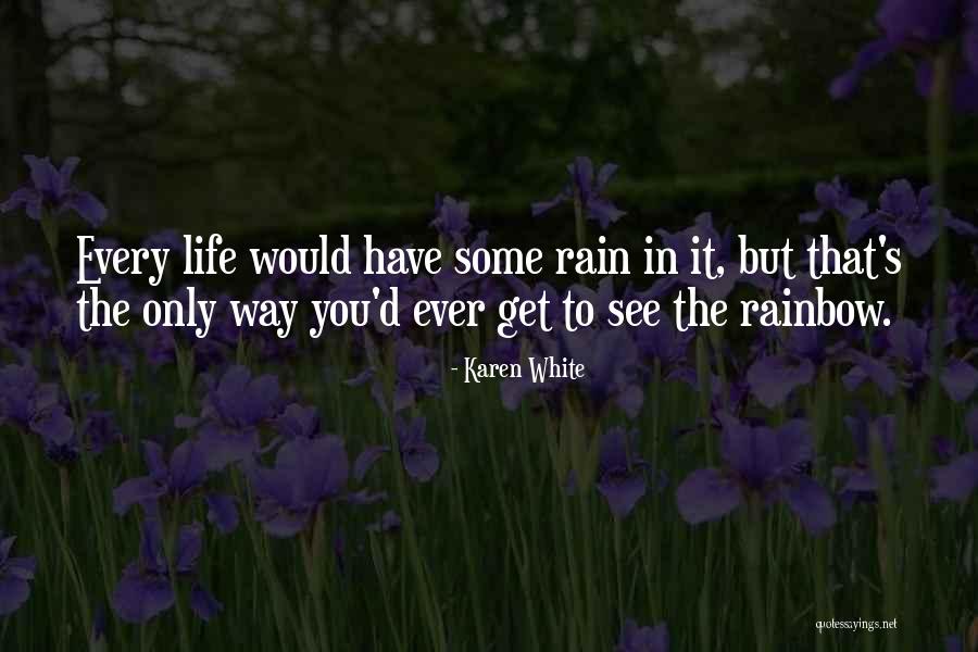 Rain And Rainbow Quotes By Karen White Rain And Rainbow Quotes By Karen White