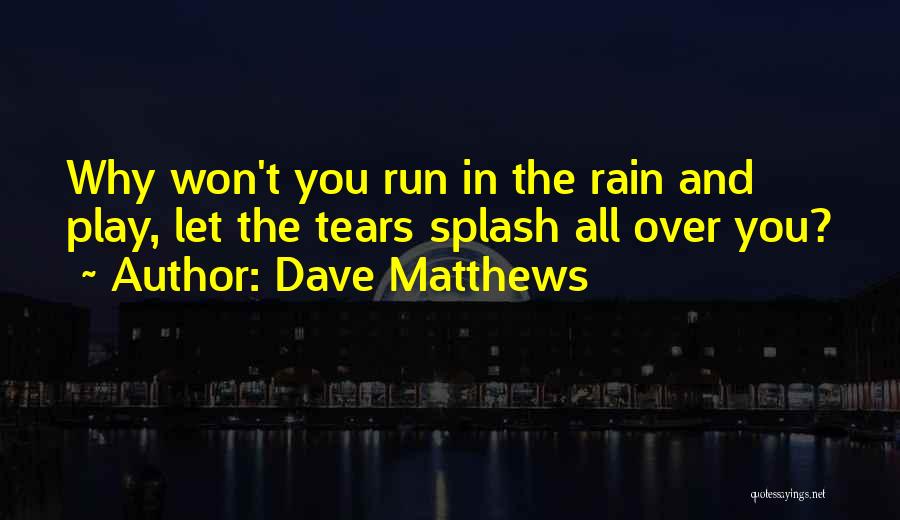 Rain And Running Quotes By Dave Matthews