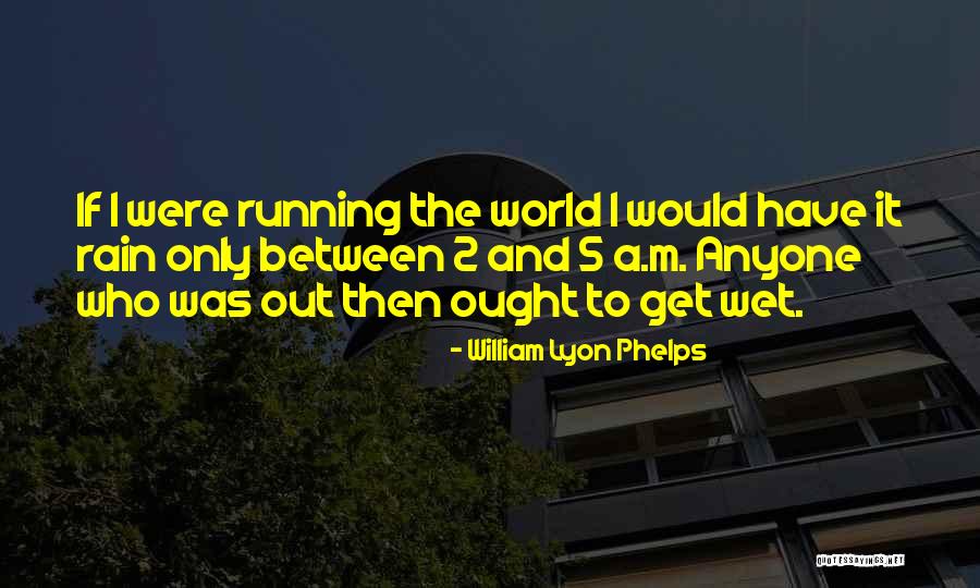 Rain And Running Quotes By William Lyon Phelps