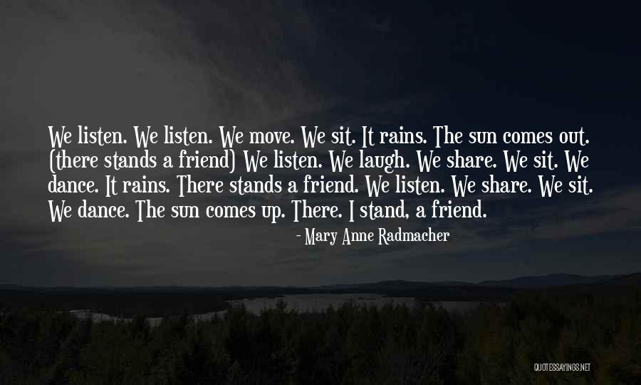 Rain Comes Quotes By Mary Anne Radmacher Rain Comes Quotes By Mary Anne Radmacher