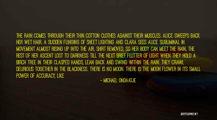 Rain Comes Quotes By Michael Ondaatje Rain Comes Quotes By Michael Ondaatje