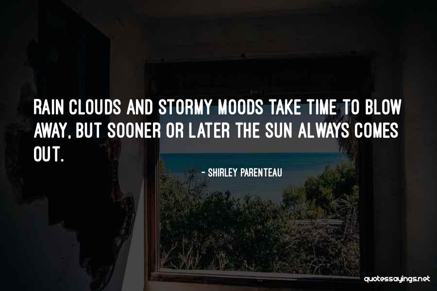 Rain Comes Quotes By Shirley Parenteau Rain Comes Quotes By Shirley Parenteau