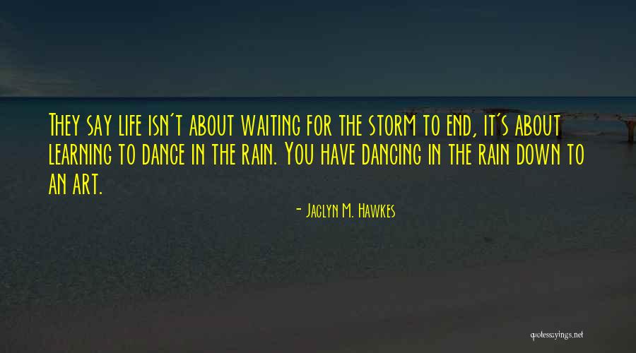 Rain Dance Quotes By Jaclyn M. Hawkes Rain Dance Quotes By Jaclyn M. Hawkes