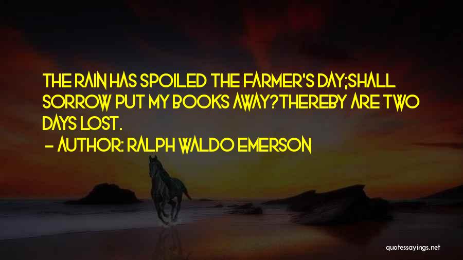 Rain Go Away Quotes By Ralph Waldo Emerson