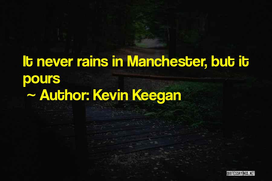 Rain Has Come Quotes By Kevin Keegan