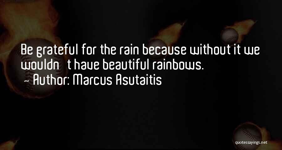 Rain Has Come Quotes By Marcus Asutaitis