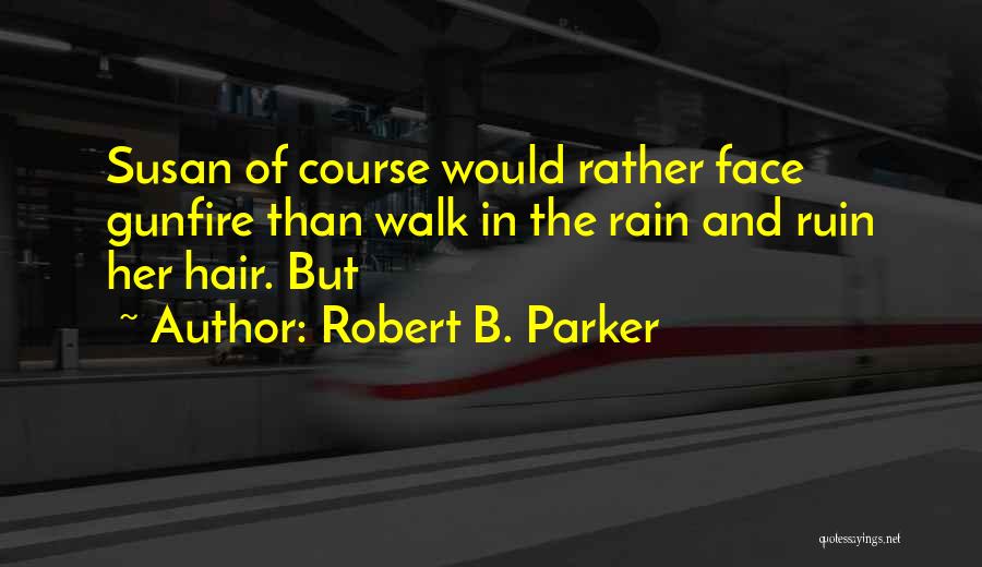Rain In The Face Quotes By Robert B. Parker
