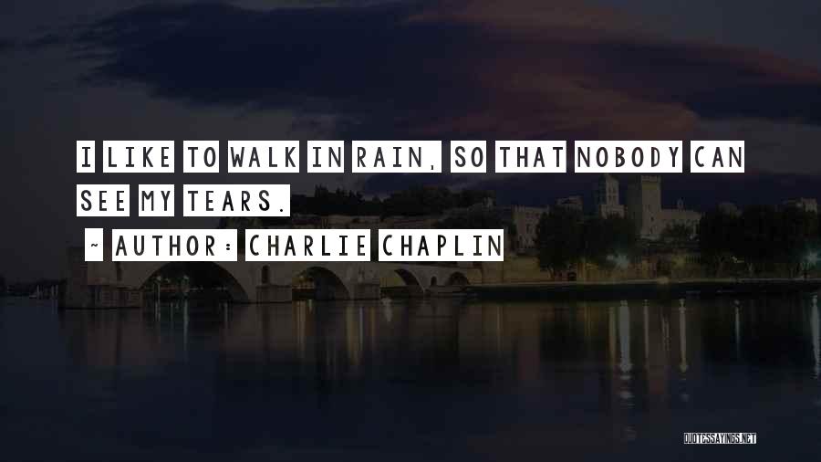 Rain Like Tears Quotes By Charlie Chaplin
