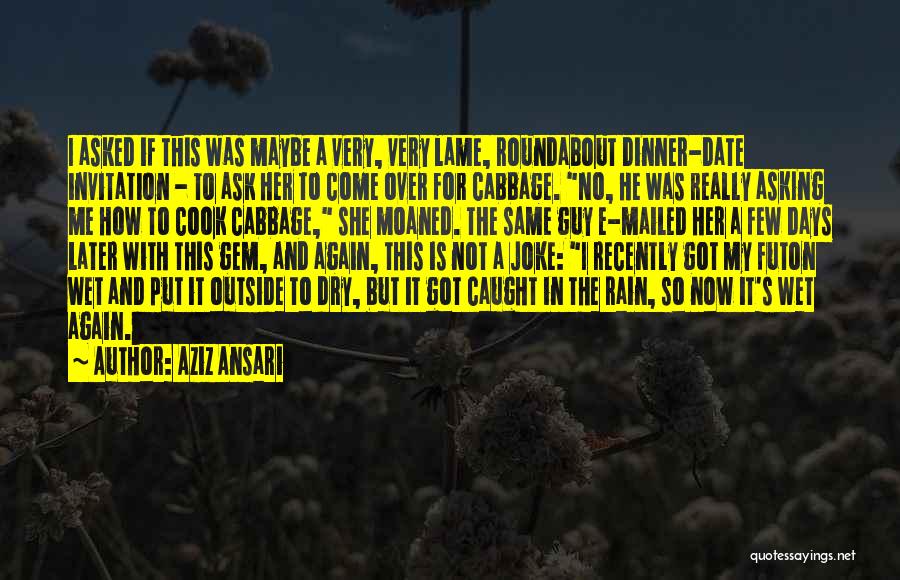 Rain Rain Come Again Quotes By Aziz Ansari