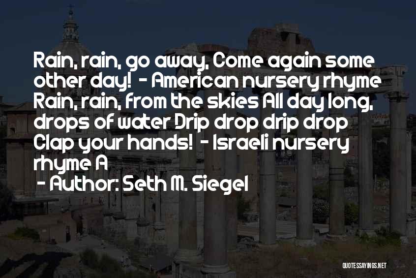 Rain Rain Come Again Quotes By Seth M. Siegel