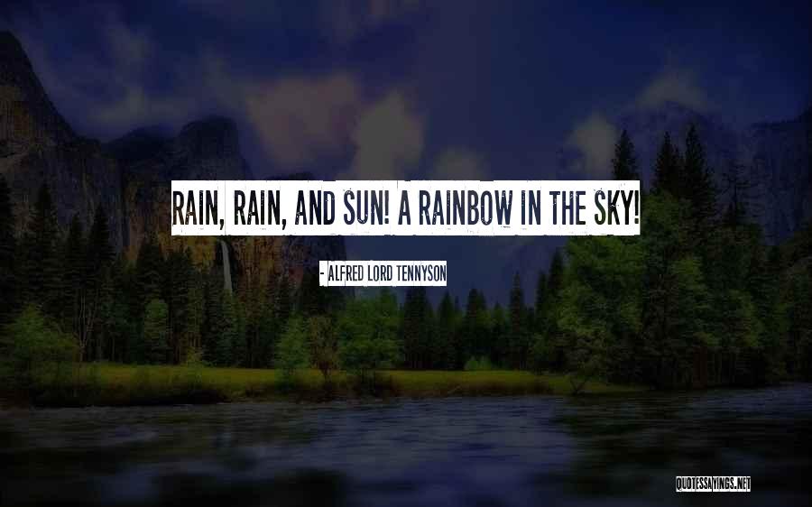 Rain Sun And Rainbow Quotes By Alfred Lord Tennyson Rain Sun And Rainbow Quotes By Alfred Lord Tennyson