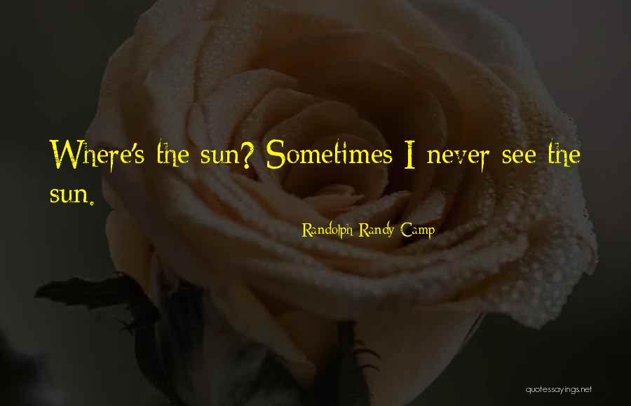 Rain The Sun Quotes By Randolph Randy Camp Rain The Sun Quotes By Randolph Randy Camp