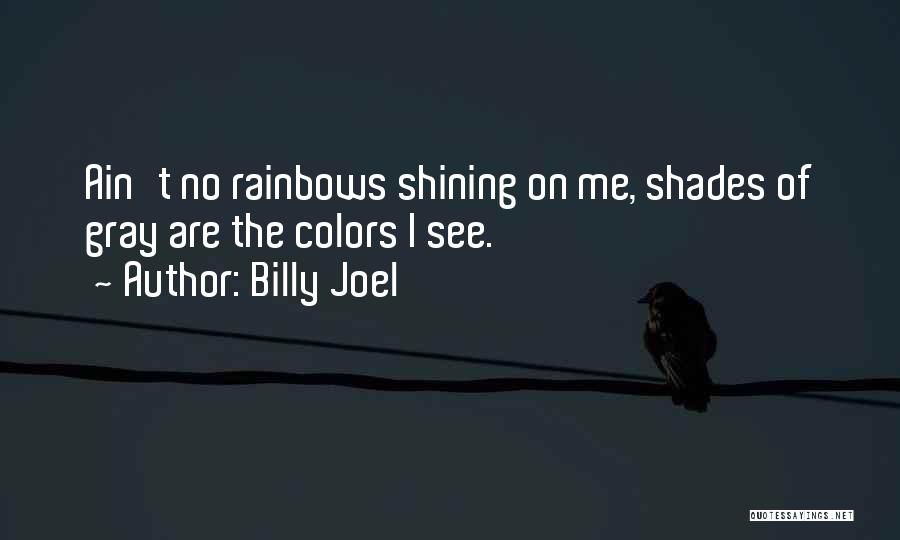 Rainbow Colors Quotes By Billy Joel