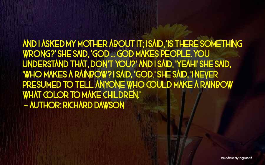 Rainbow God Quotes By Richard Dawson