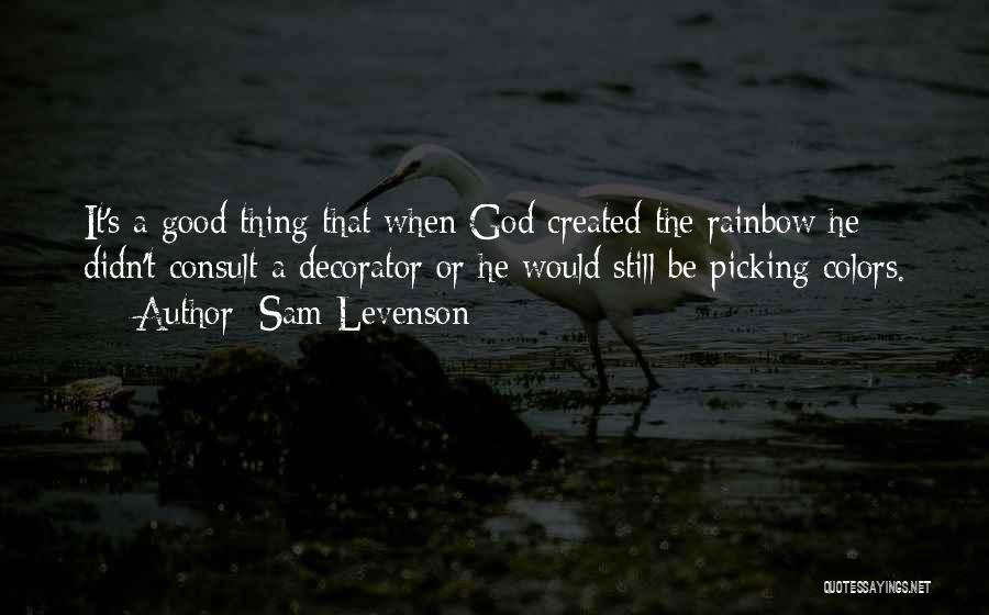 Rainbow God Quotes By Sam Levenson