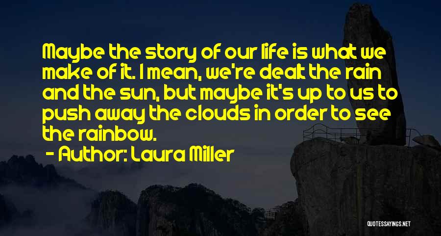 Rainbow In The Clouds Quotes By Laura Miller