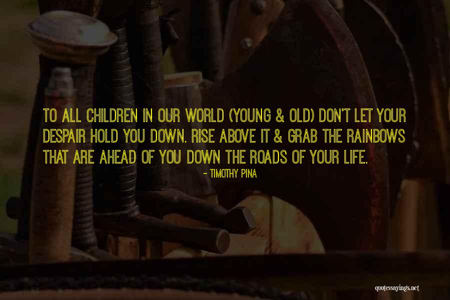 Rainbows And Children Quotes By Timothy Pina Rainbows And Children Quotes By Timothy Pina
