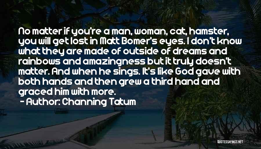 Rainbows And Dreams Quotes By Channing Tatum