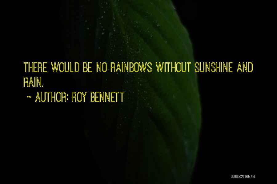 Rainbows And Life Quotes By Roy Bennett