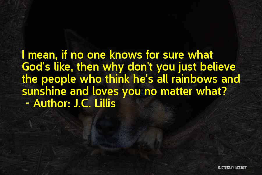 Rainbows And Sunshine Quotes By J.C. Lillis