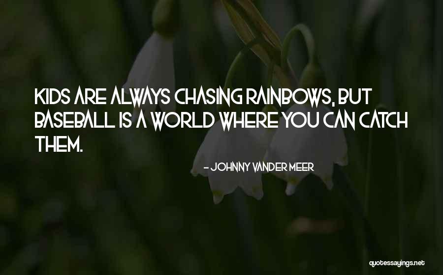 Rainbows For Kids Quotes By Johnny Vander Meer Rainbows For Kids Quotes By Johnny Vander Meer