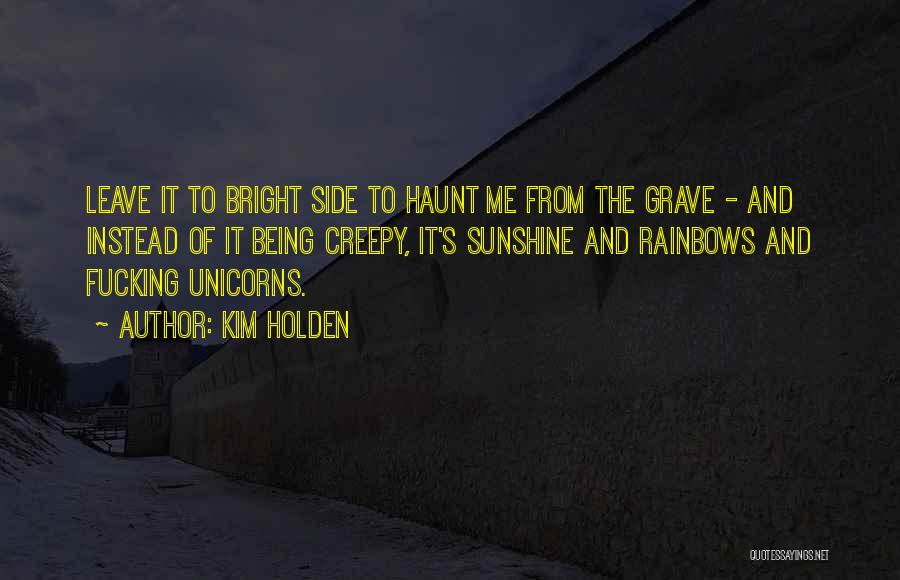 Rainbows Unicorns Quotes By Kim Holden