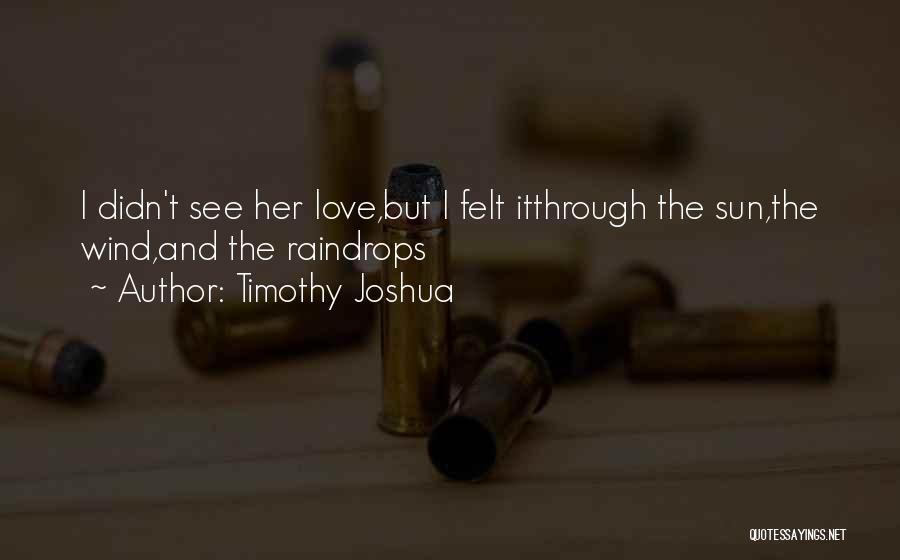 Raindrops And Love Quotes By Timothy Joshua