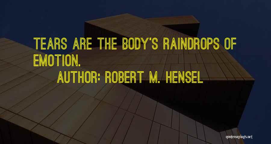 Raindrops And Tears Quotes By Robert M. Hensel