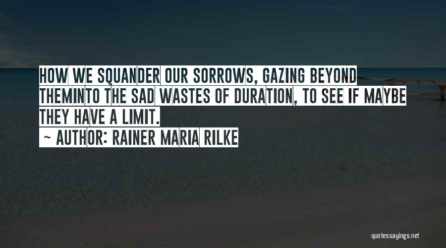 Rainer Maria Quotes By Rainer Maria Rilke