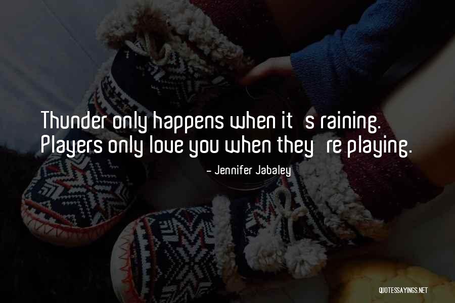 Raining And Love Quotes By Jennifer Jabaley Raining And Love Quotes By Jennifer Jabaley