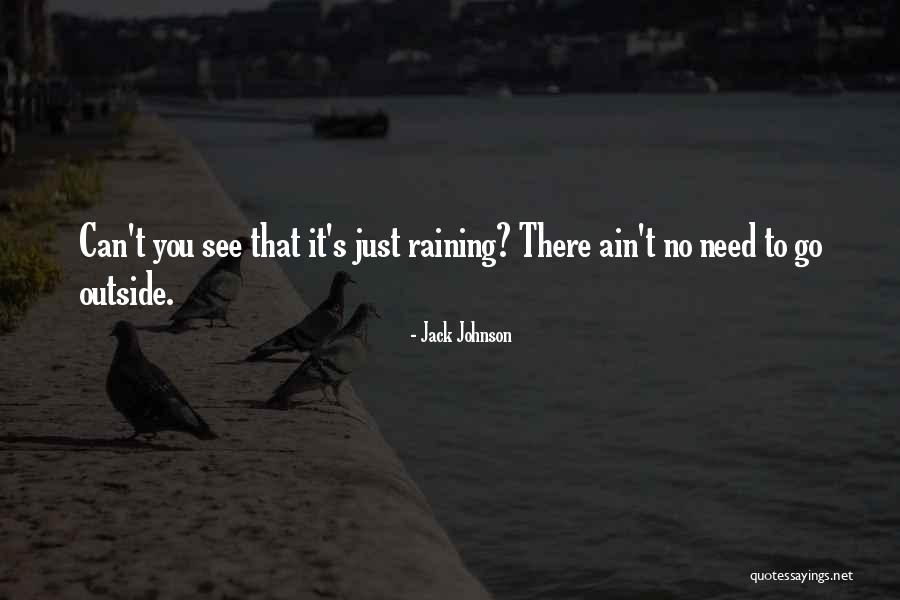 Raining Outside Quotes By Jack Johnson Raining Outside Quotes By Jack Johnson