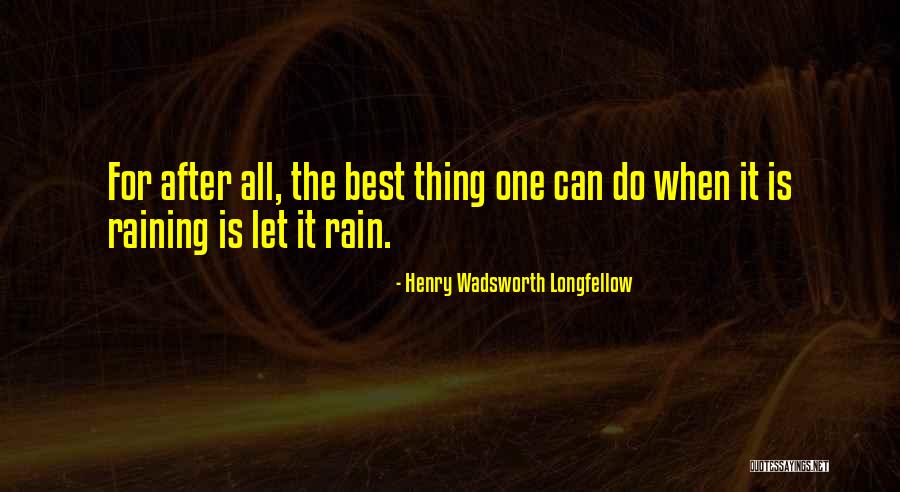 Raining Too Much Quotes By Henry Wadsworth Longfellow