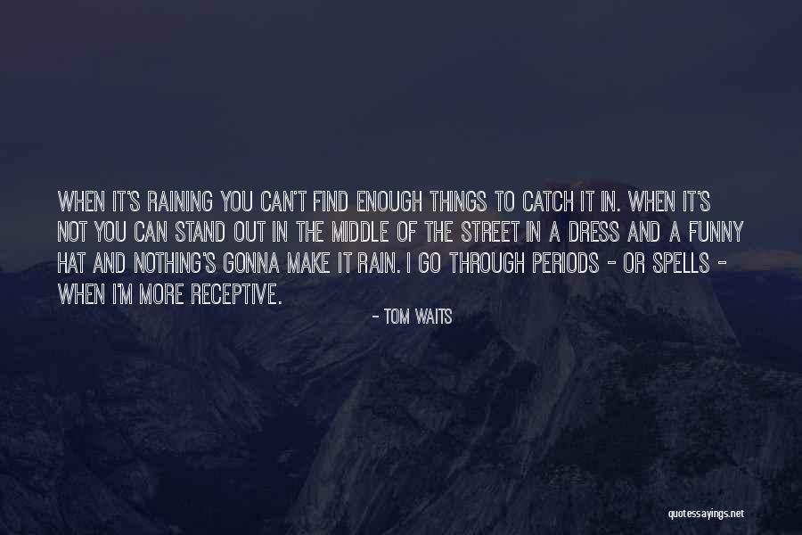 Raining Too Much Quotes By Tom Waits