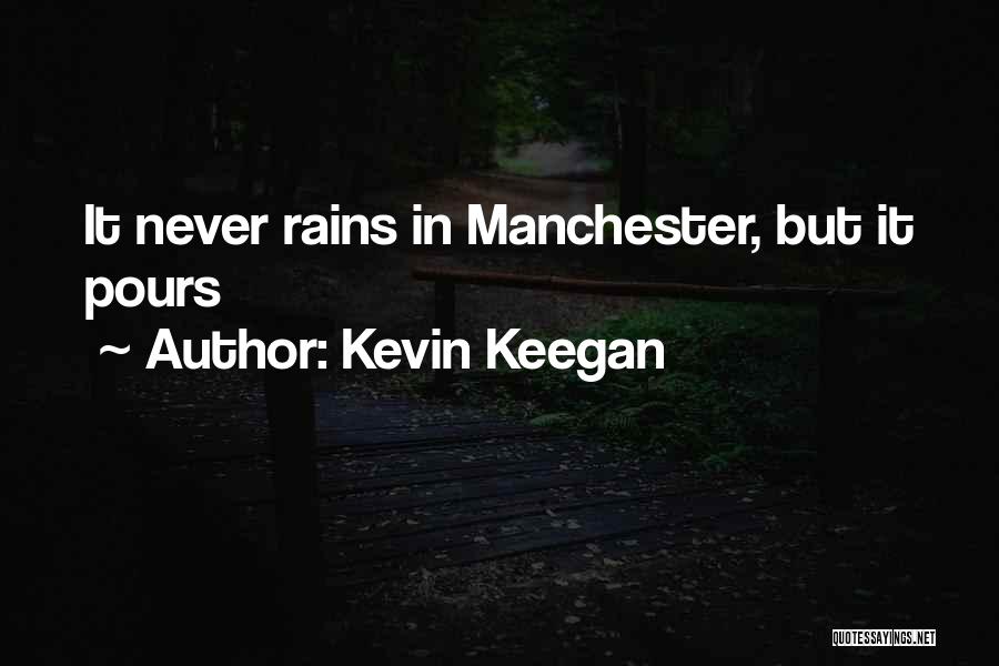 Rains Quotes By Kevin Keegan